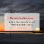 The Quiet Side of Freelancing: Rebuilding My Life While Working From Home