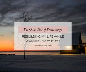 The Quiet Side of Freelancing: Rebuilding My Life While Working From Home