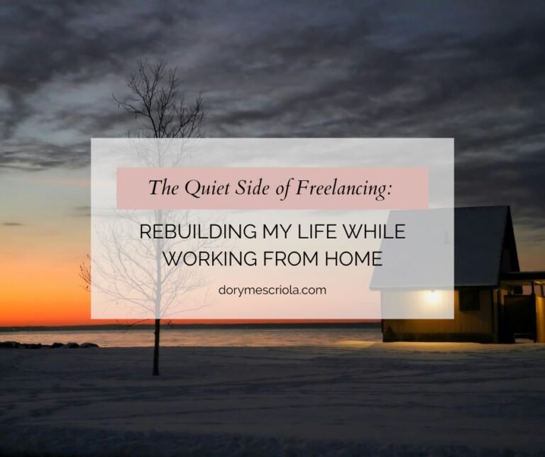 The Quiet Side of Freelancing: Rebuilding My Life While Working From Home
